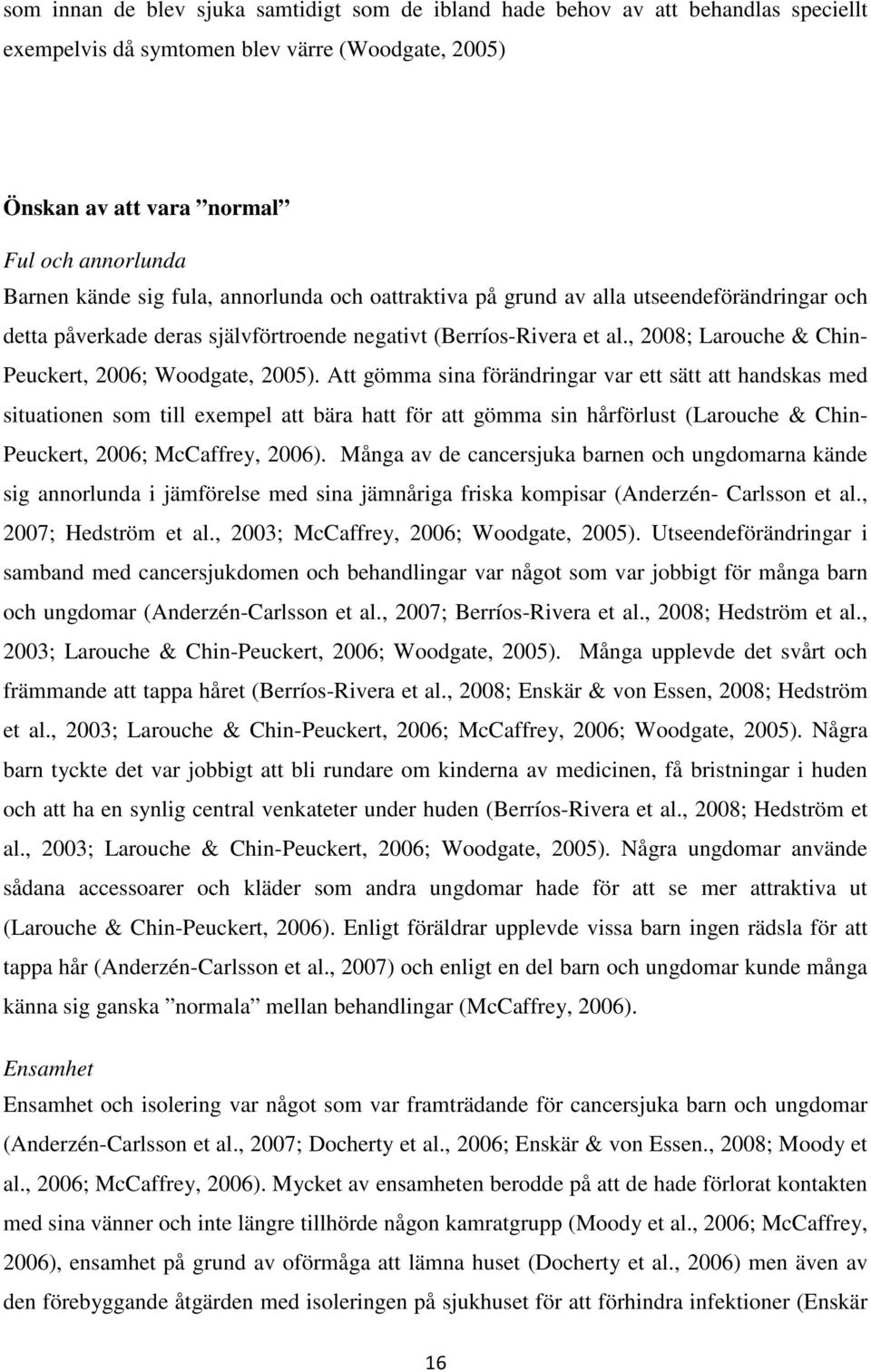 , 2008; Larouche & Chin- Peuckert, 2006; Woodgate, 2005).