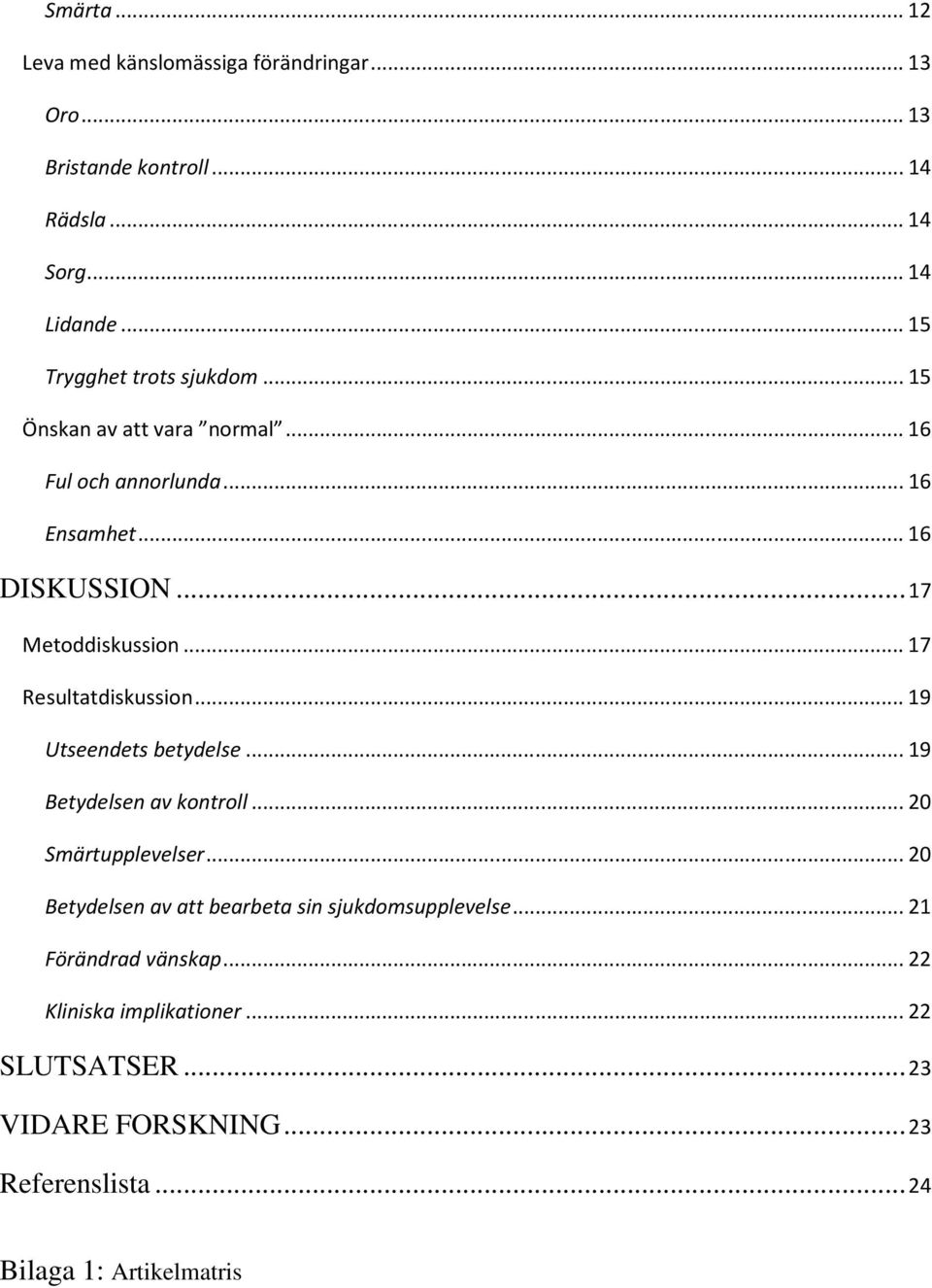 ..17 Resultatdiskussion...19 Utseendets betydelse...19 Betydelsen av kontroll...20 Smärtupplevelser.