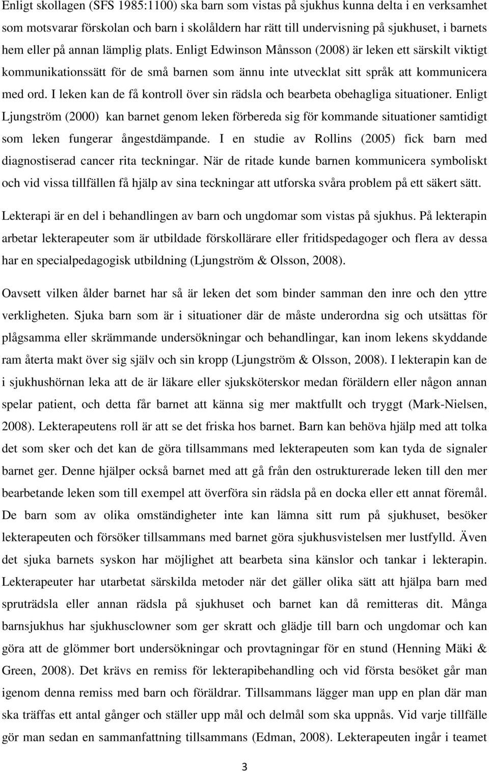 I leken kan de få kontroll över sin rädsla och bearbeta obehagliga situationer.