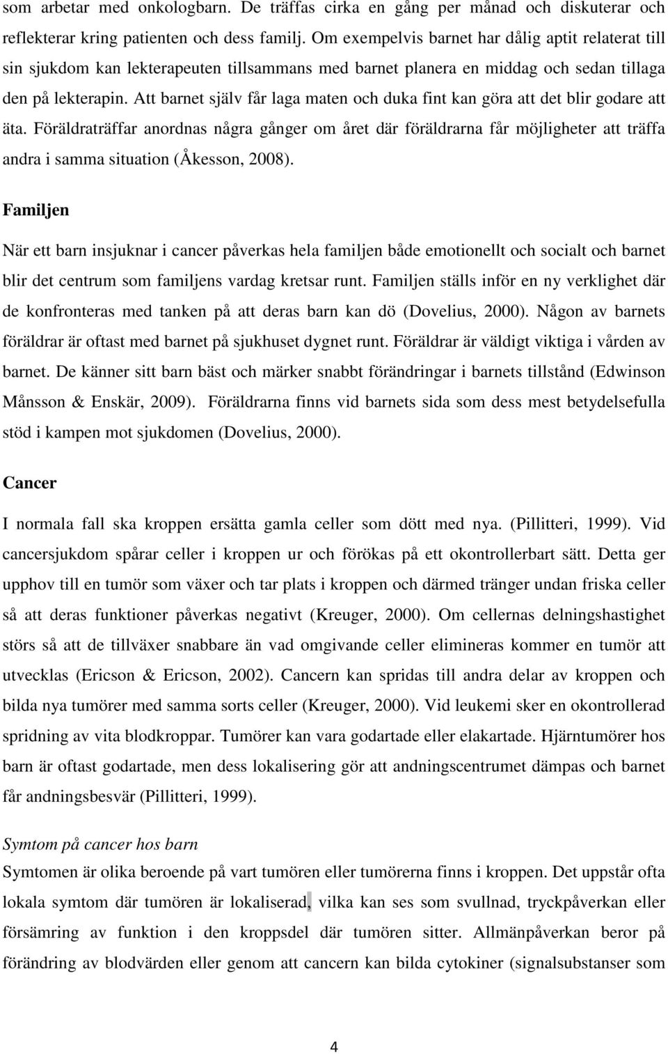 Att barnet själv får laga maten och duka fint kan göra att det blir godare att äta.