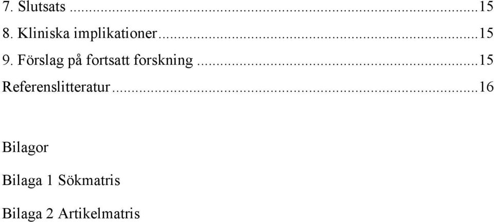 Förslag på fortsatt forskning.