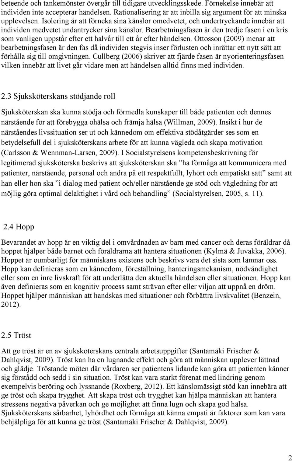 Bearbetningsfasen är den tredje fasen i en kris som vanligen uppstår efter ett halvår till ett år efter händelsen.