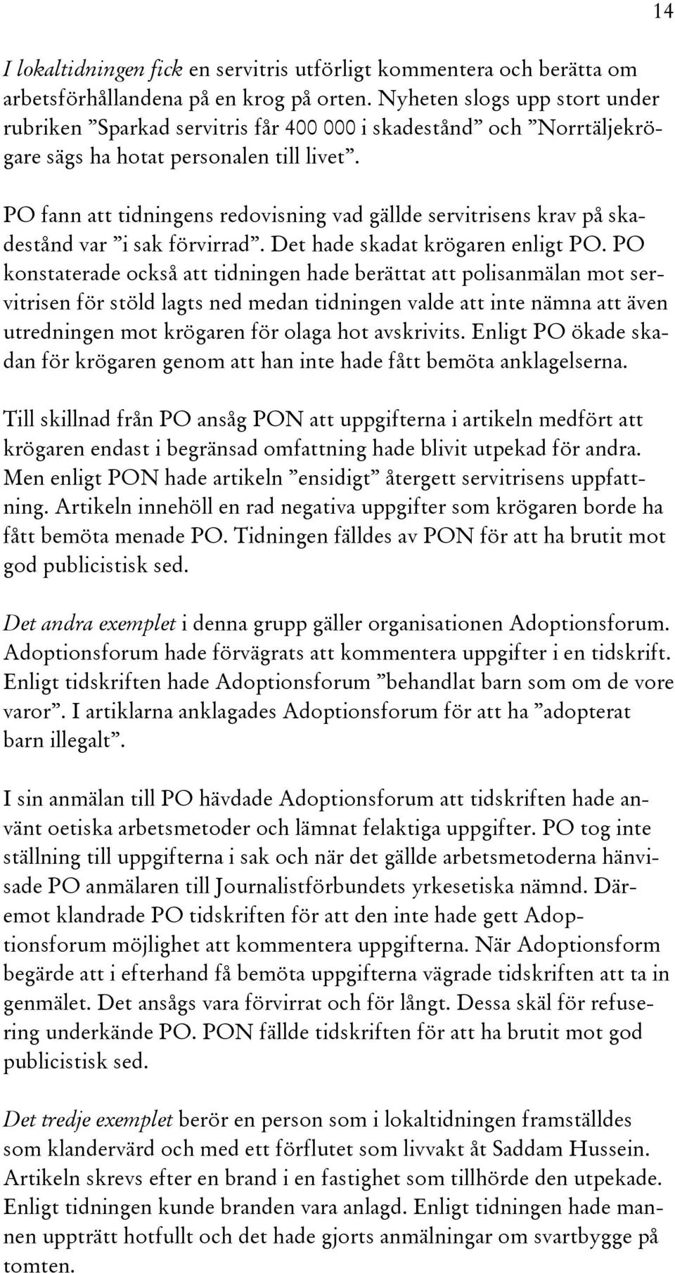 PO fann att tidningens redovisning vad gällde servitrisens krav på skadestånd var i sak förvirrad. Det hade skadat krögaren enligt PO.
