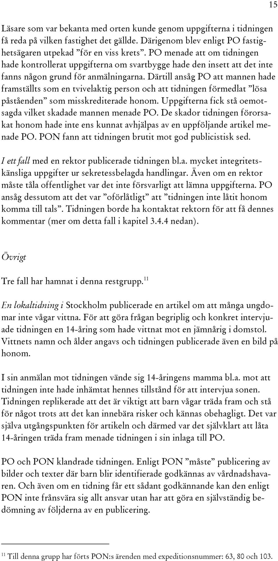 Därtill ansåg PO att mannen hade framställts som en tvivelaktig person och att tidningen förmedlat lösa påståenden som misskrediterade honom.
