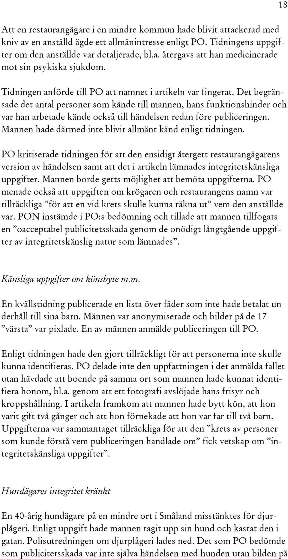 Det begränsade det antal personer som kände till mannen, hans funktionshinder och var han arbetade kände också till händelsen redan före publiceringen.