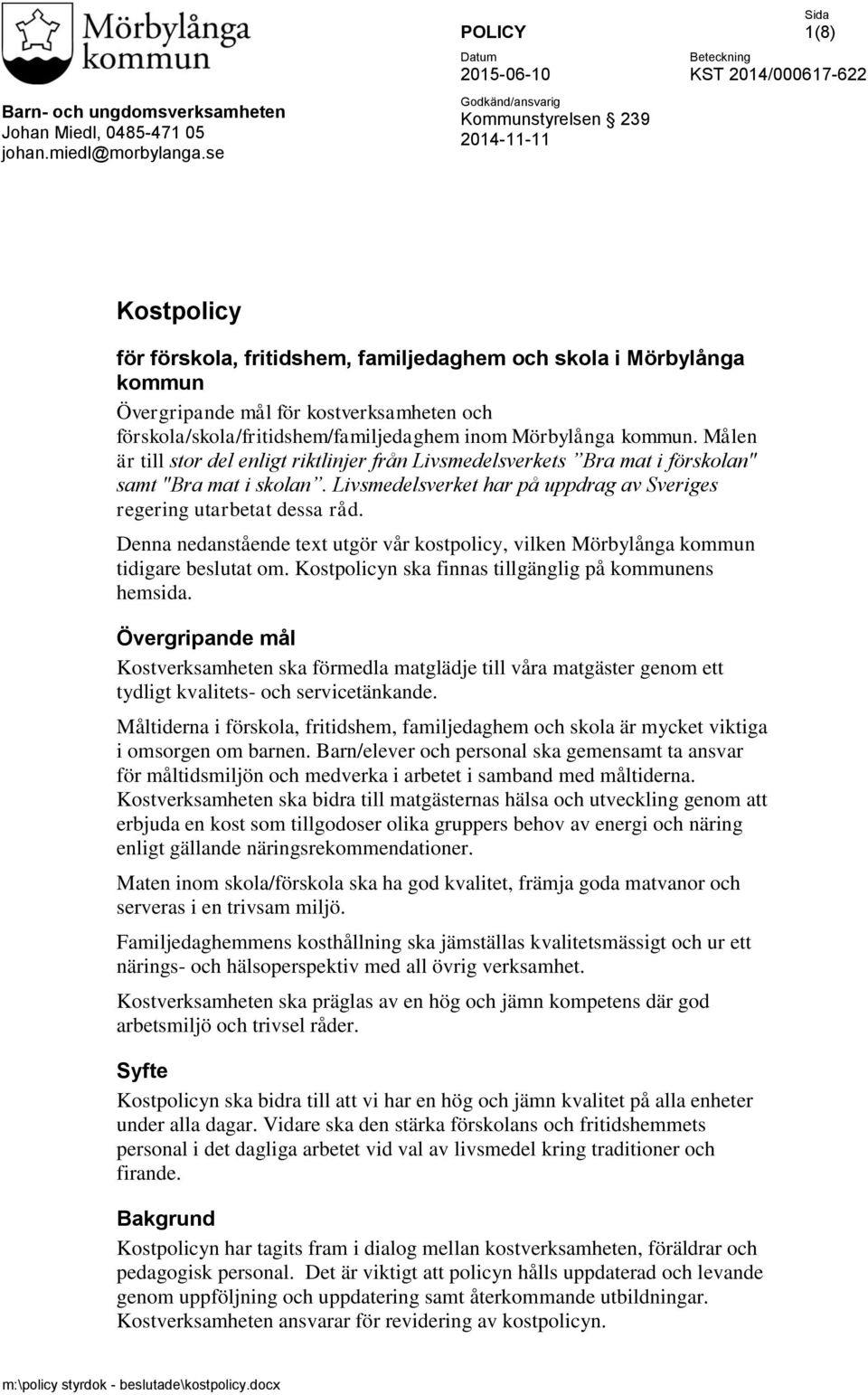 kostverksamheten och förskola/skola/fritidshem/familjedaghem inom Mörbylånga kommun. Målen är till stor del enligt riktlinjer från Livsmedelsverkets Bra mat i förskolan" samt "Bra mat i skolan.