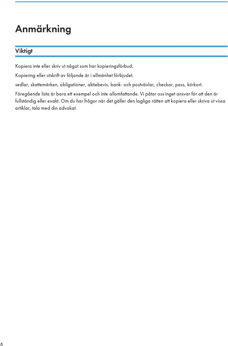 sedlar, skattemärken, obligationer, aktiebevis, bank- och postväxlar, checkar, pass, körkort.