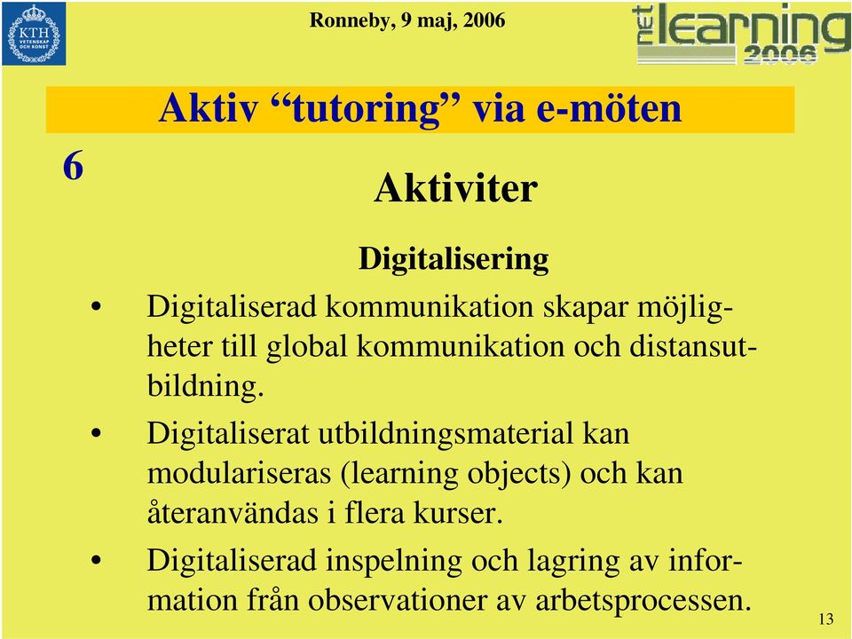 Digitaliserat utbildningsmaterial kan modulariseras (learning objects) och kan