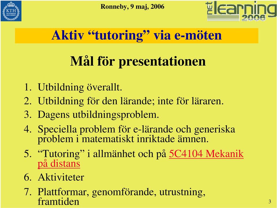 Speciella problem för e-lärande och generiska problem i matematiskt inriktade ämnen.