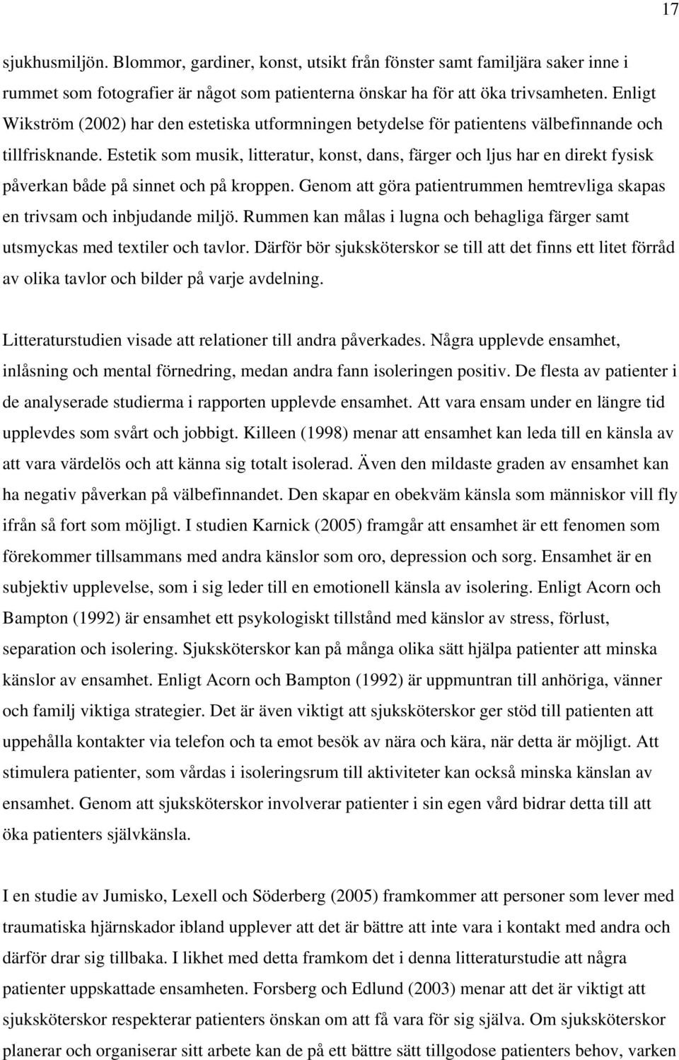 Estetik som musik, litteratur, konst, dans, färger och ljus har en direkt fysisk påverkan både på sinnet och på kroppen.