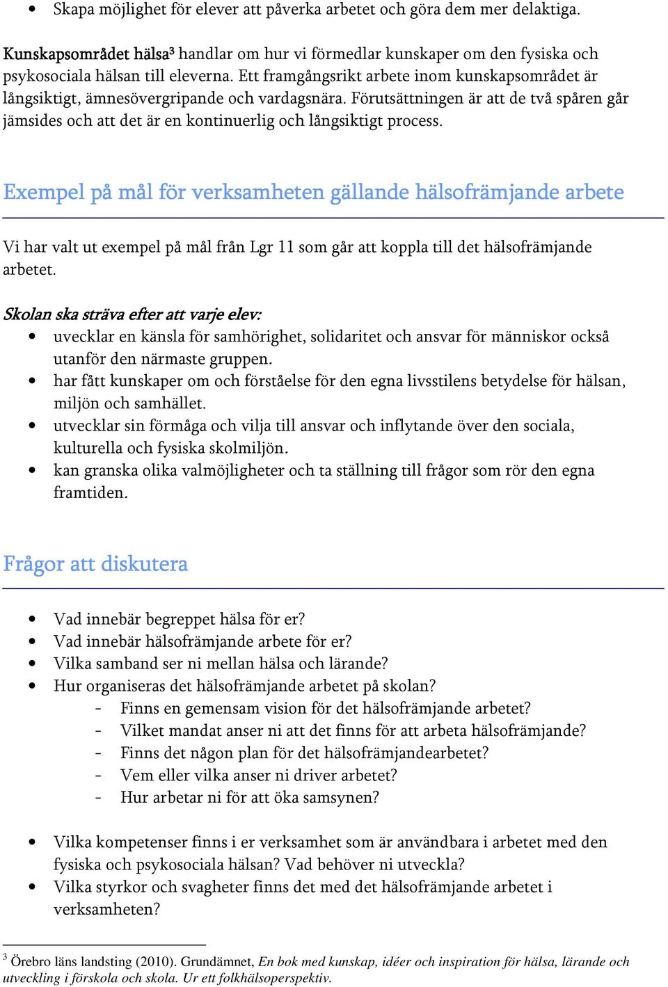 Ett framgångsrikt arbete inom kunskapsområdet är långsiktigt, ämnesövergripande och vardagsnära.