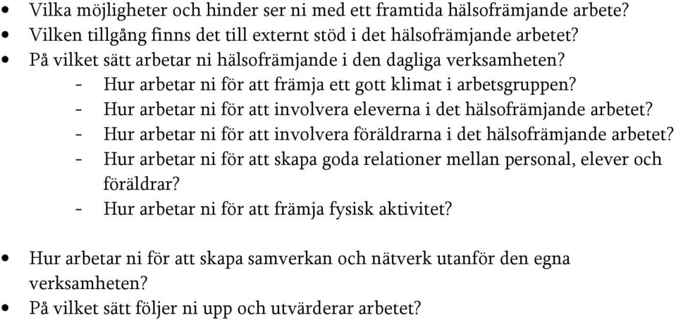 - Hur arbetar ni för att involvera eleverna i det hälsofrämjande arbetet? - Hur arbetar ni för att involvera föräldrarna i det hälsofrämjande arbetet?