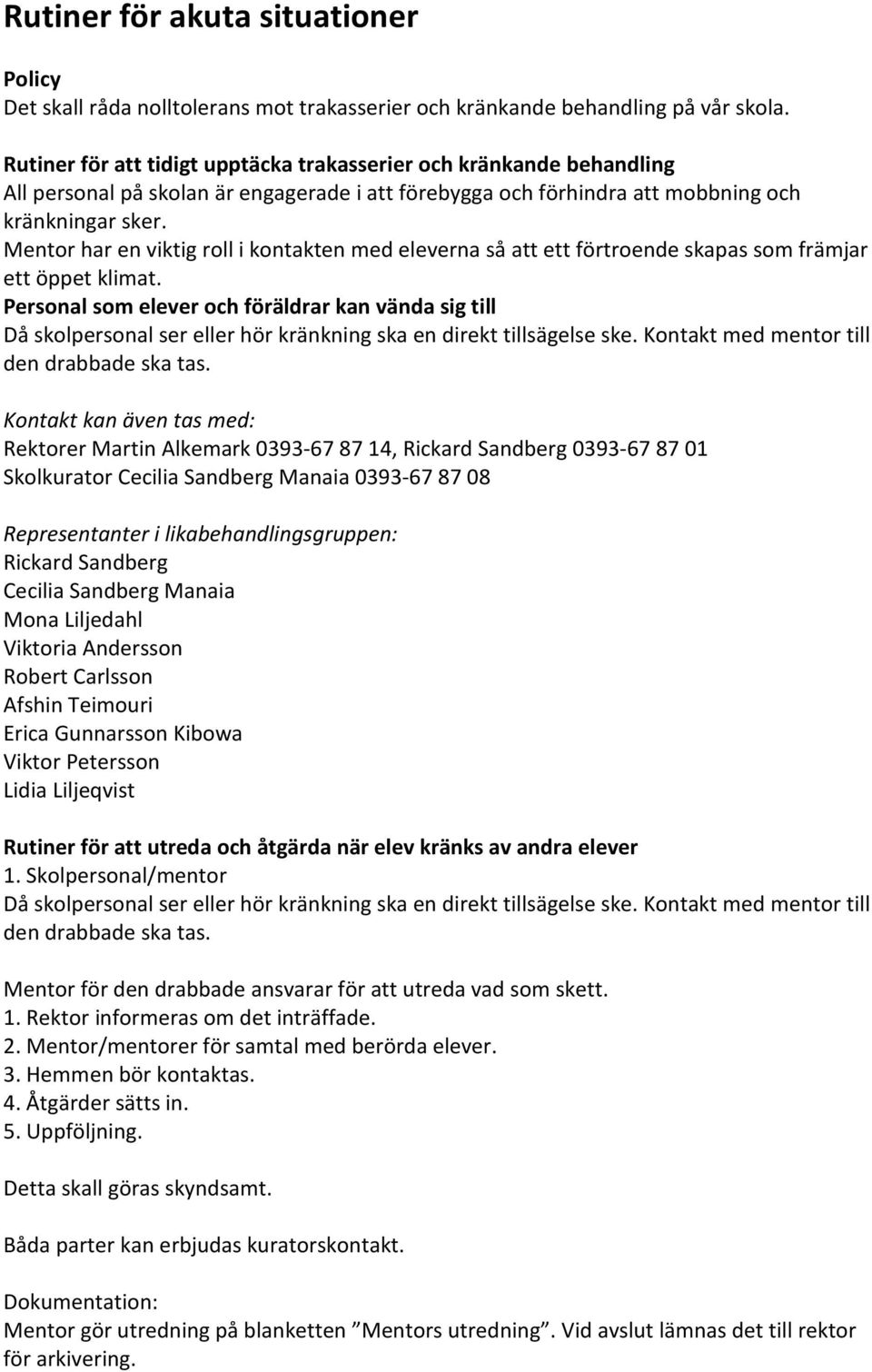 Mentor har en viktig roll i kontakten med eleverna så att ett förtroende skapas som främjar ett öppet klimat.