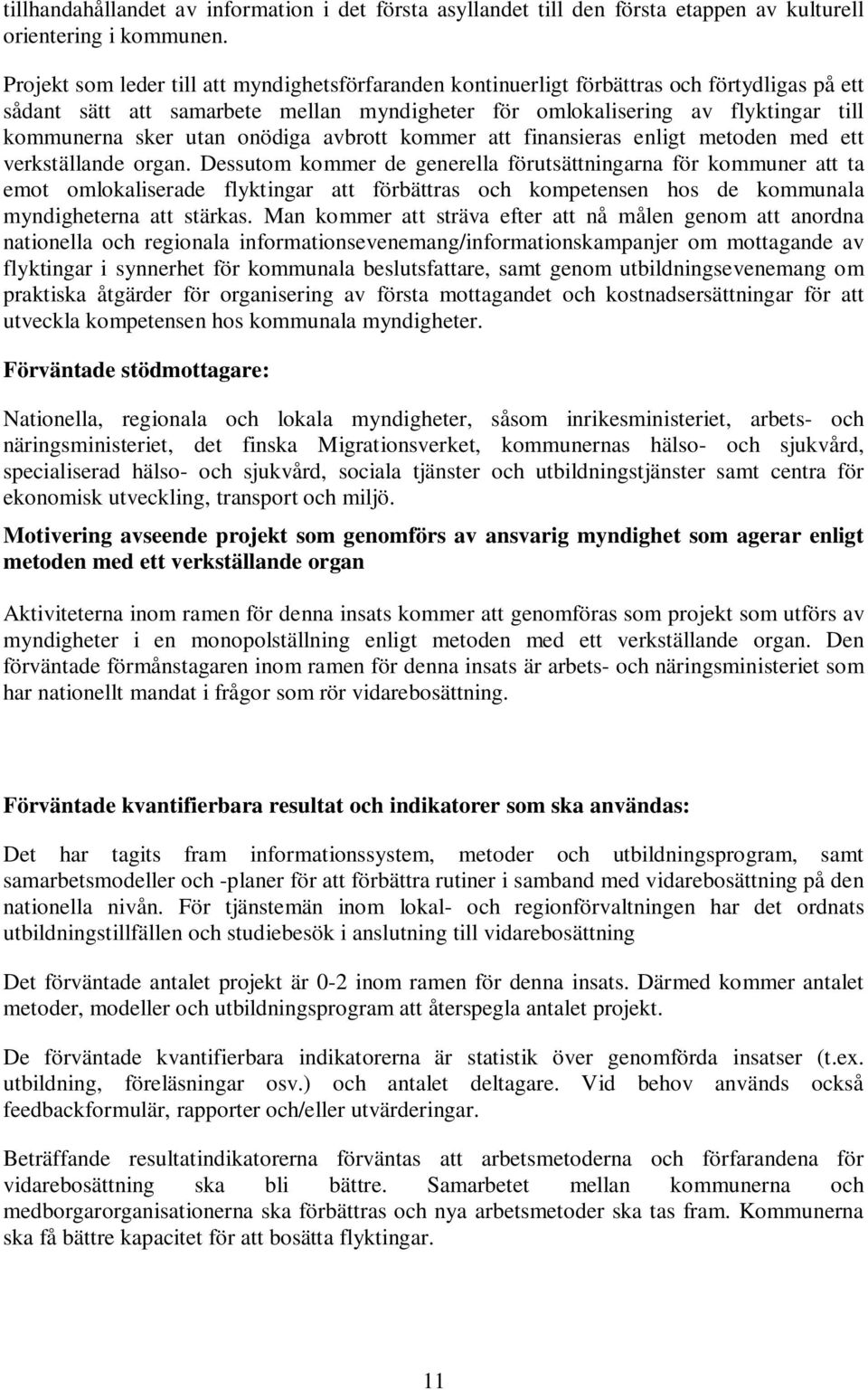 utan onödiga avbrott kommer att finansieras enligt metoden med ett verkställande organ.