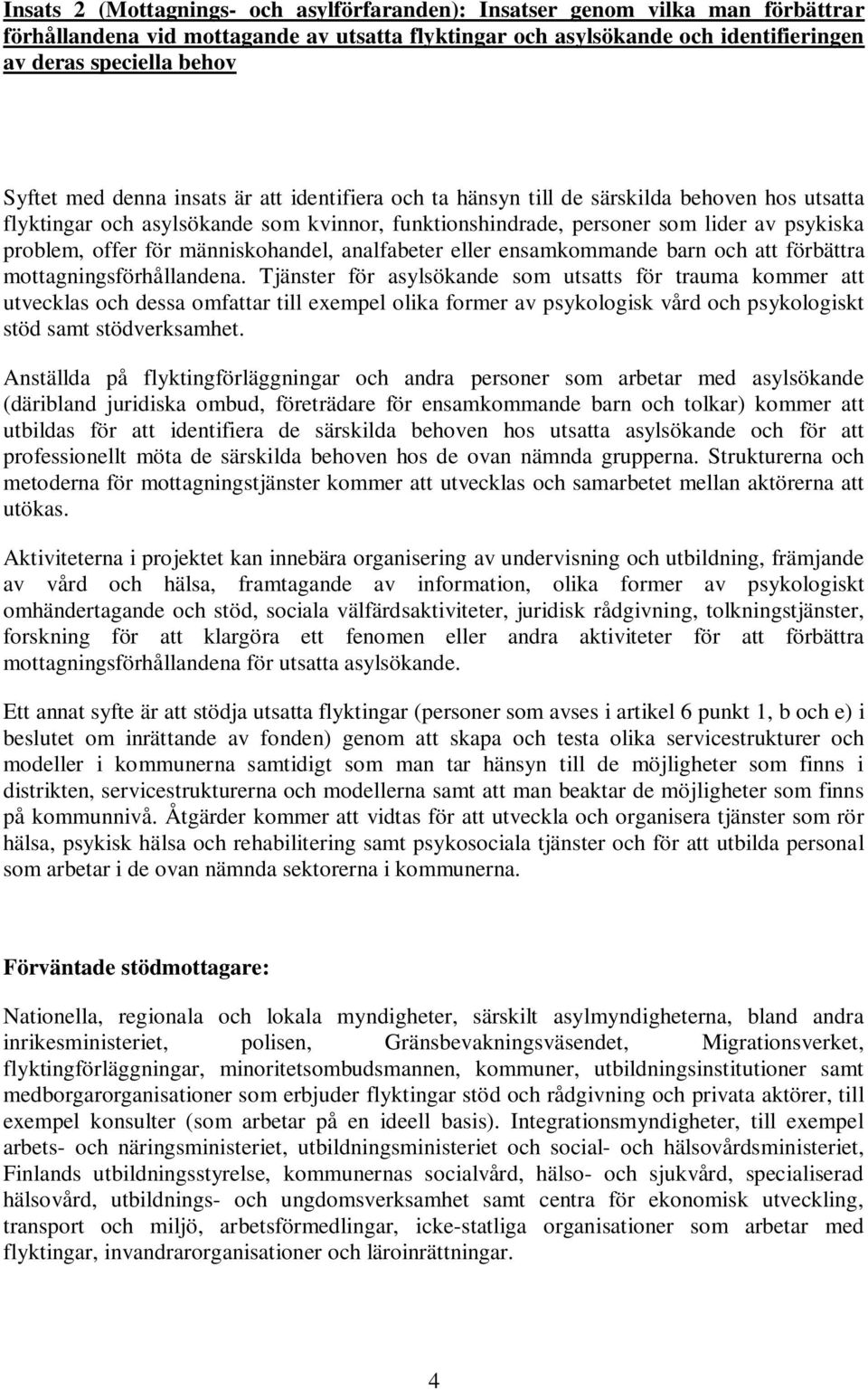 människohandel, analfabeter eller ensamkommande barn och att förbättra mottagningsförhållandena.