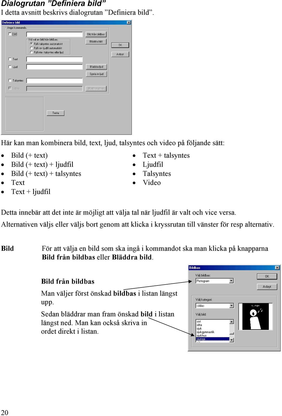 Talsyntes Video Detta innebär att det inte är möjligt att välja tal när ljudfil är valt och vice versa.
