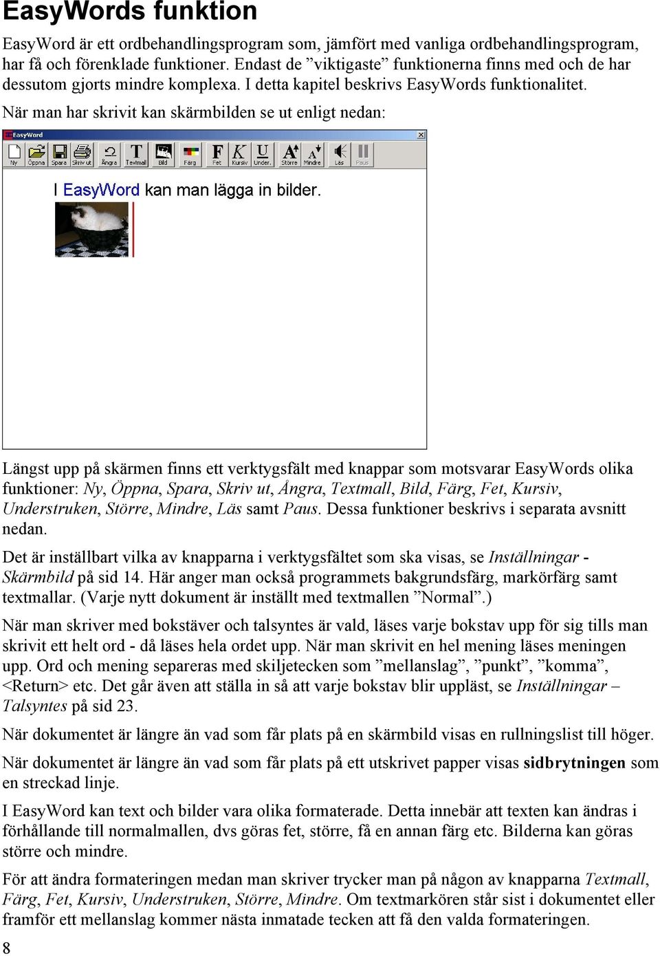 När man har skrivit kan skärmbilden se ut enligt nedan: Längst upp på skärmen finns ett verktygsfält med knappar som motsvarar EasyWords olika funktioner: Ny, Öppna, Spara, Skriv ut, Ångra, Textmall,