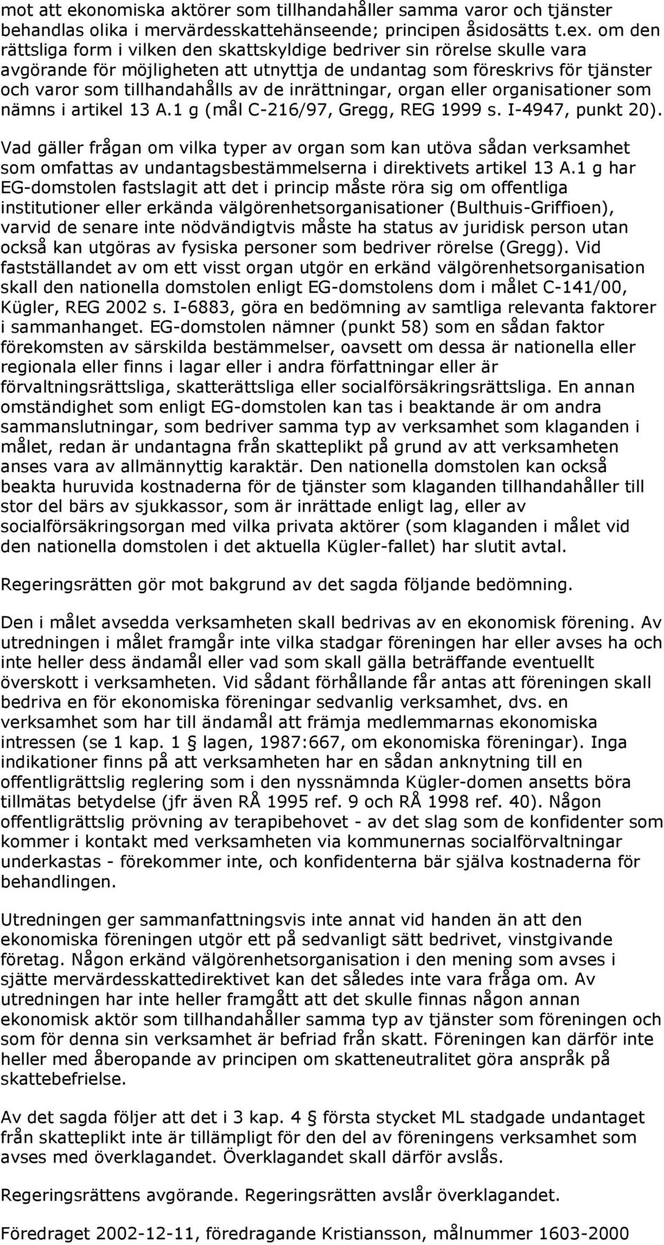 inrättningar, organ eller organisationer som nämns i artikel 13 A.1 g (mål C-216/97, Gregg, REG 1999 s. I-4947, punkt 20).