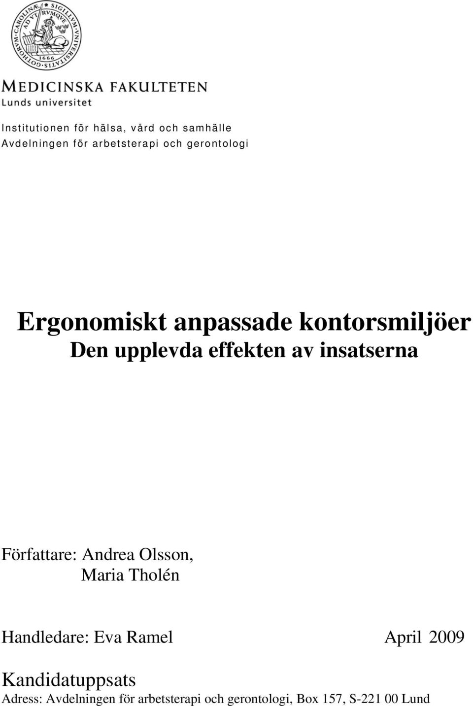 insatserna Författare: Andrea Olsson, Maria Tholén Handledare: Eva Ramel April