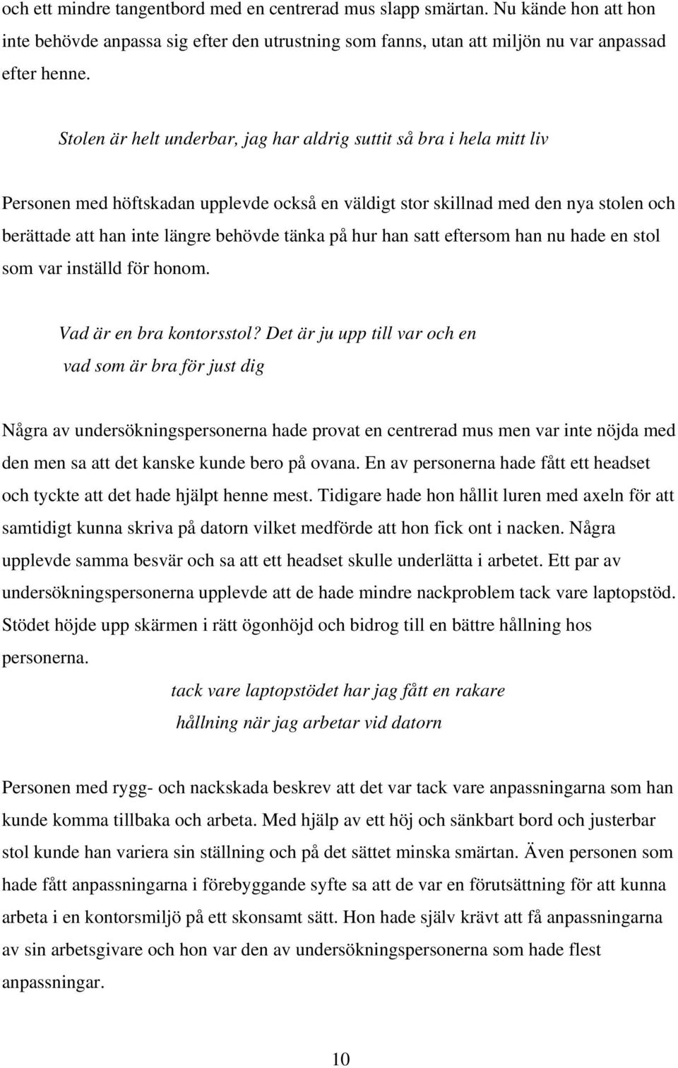 tänka på hur han satt eftersom han nu hade en stol som var inställd för honom. Vad är en bra kontorsstol?