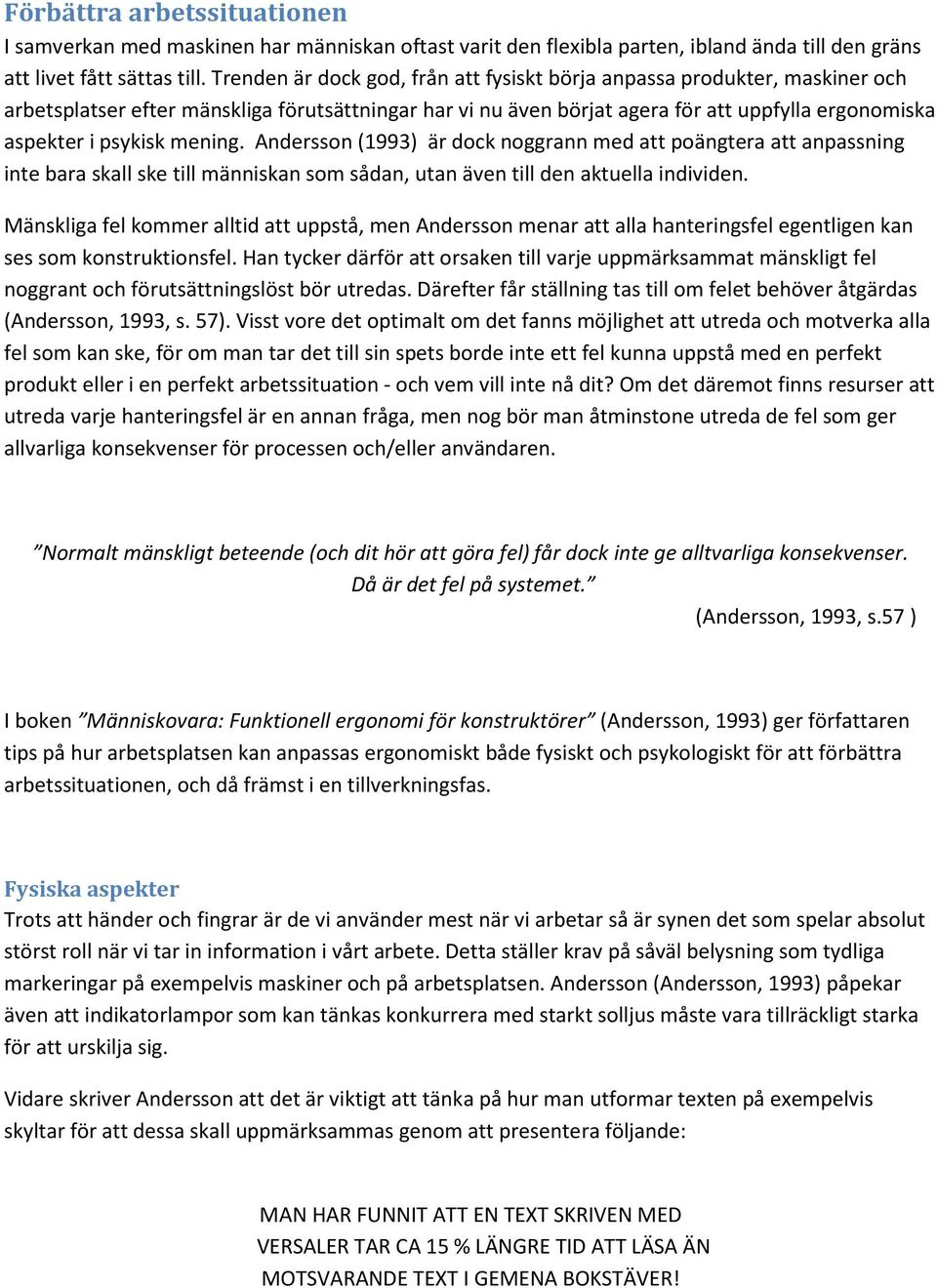 mening. Andersson (1993) är dock noggrann med att poängtera att anpassning inte bara skall ske till människan som sådan, utan även till den aktuella individen.