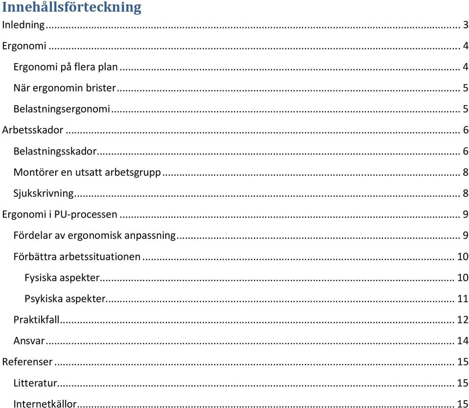 .. 8 Sjukskrivning... 8 Ergonomi i PU-processen... 9 Fördelar av ergonomisk anpassning.