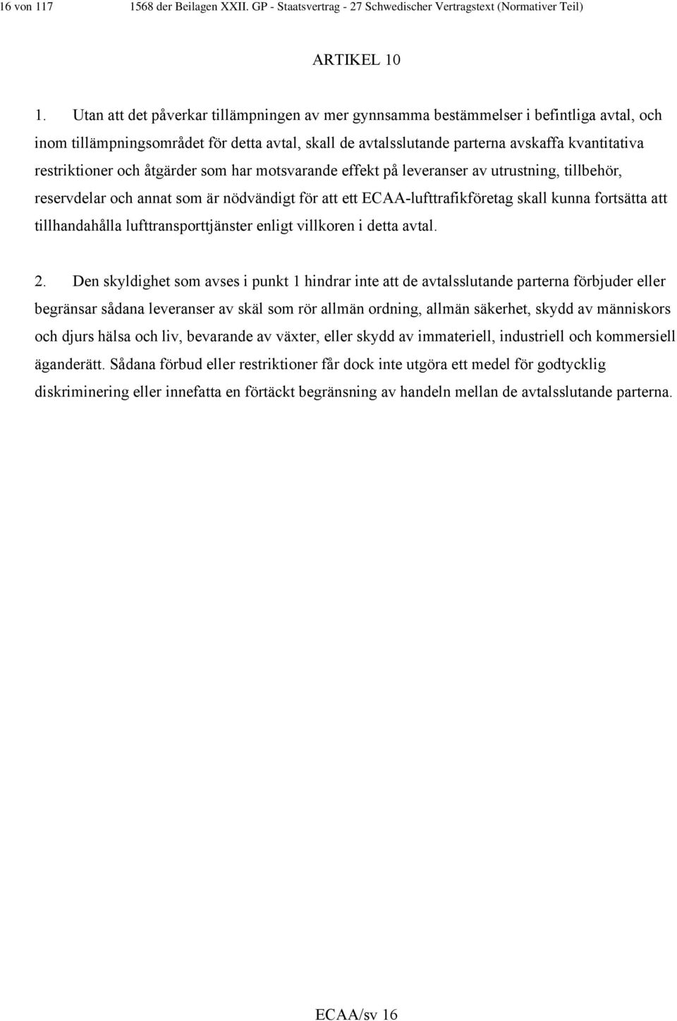 restriktioner och åtgärder som har motsvarande effekt på leveranser av utrustning, tillbehör, reservdelar och annat som är nödvändigt för att ett ECAA-lufttrafikföretag skall kunna fortsätta att