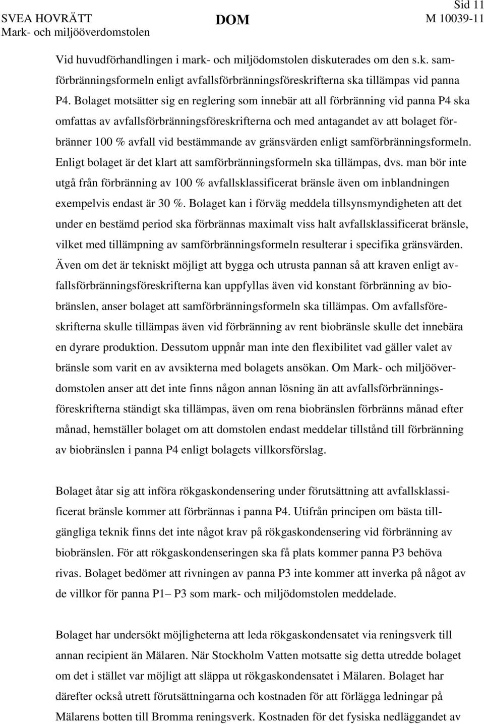 bestämmande av gränsvärden enligt samförbränningsformeln. Enligt bolaget är det klart att samförbränningsformeln ska tillämpas, dvs.