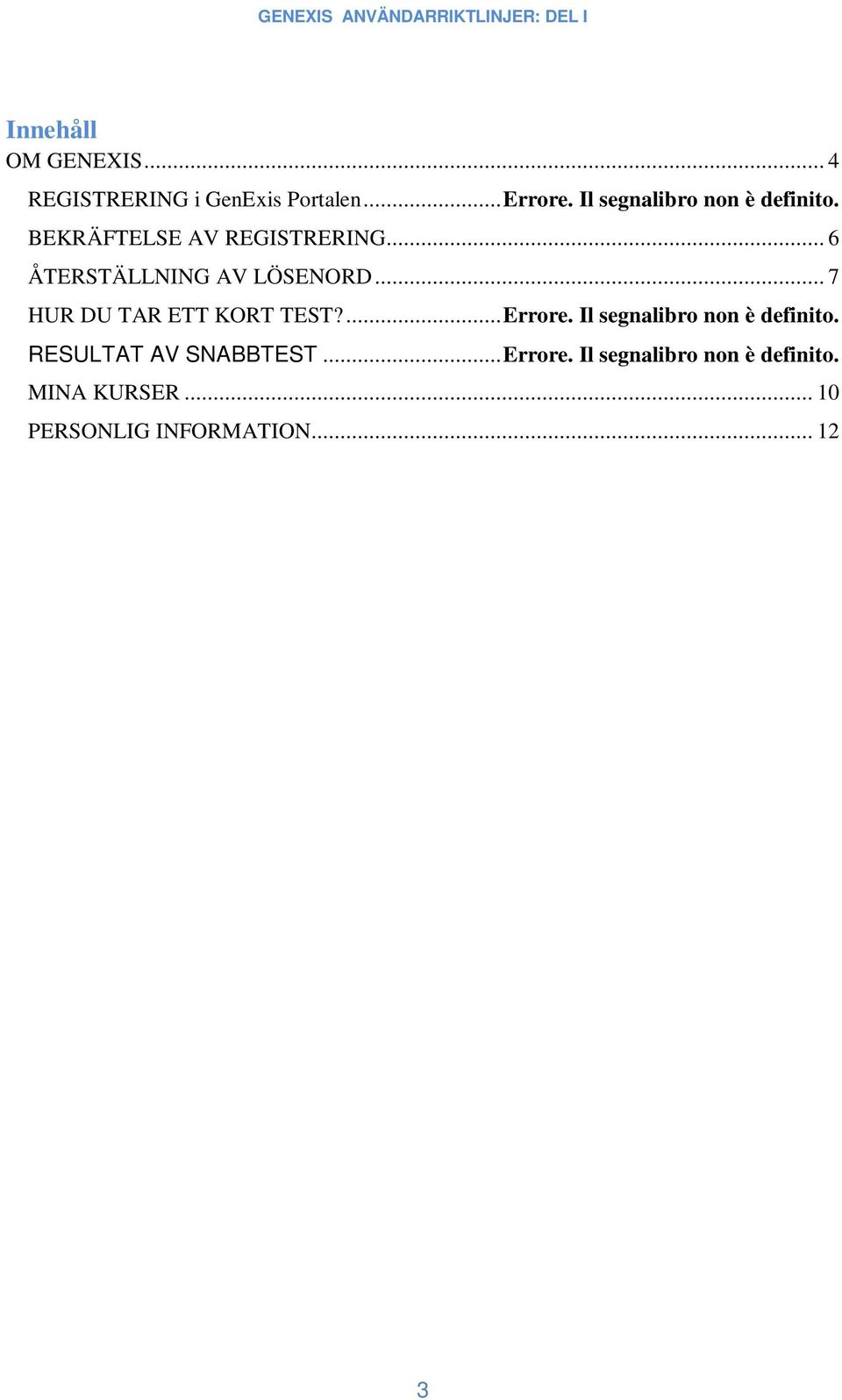 .. 6 ÅTERSTÄLLNING AV LÖSENORD... 7 HUR DU TAR ETT KORT TEST?...Errore.