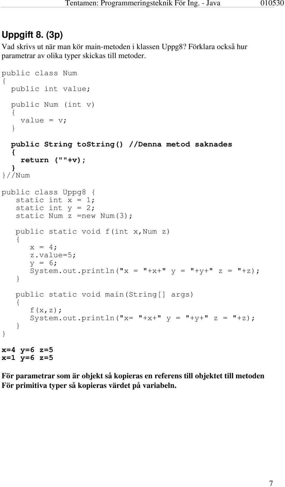 int y = 2; static Num z =new Num(3); public static void f(int x,num z) x = 4; z.value=5; y = 6; System.out.