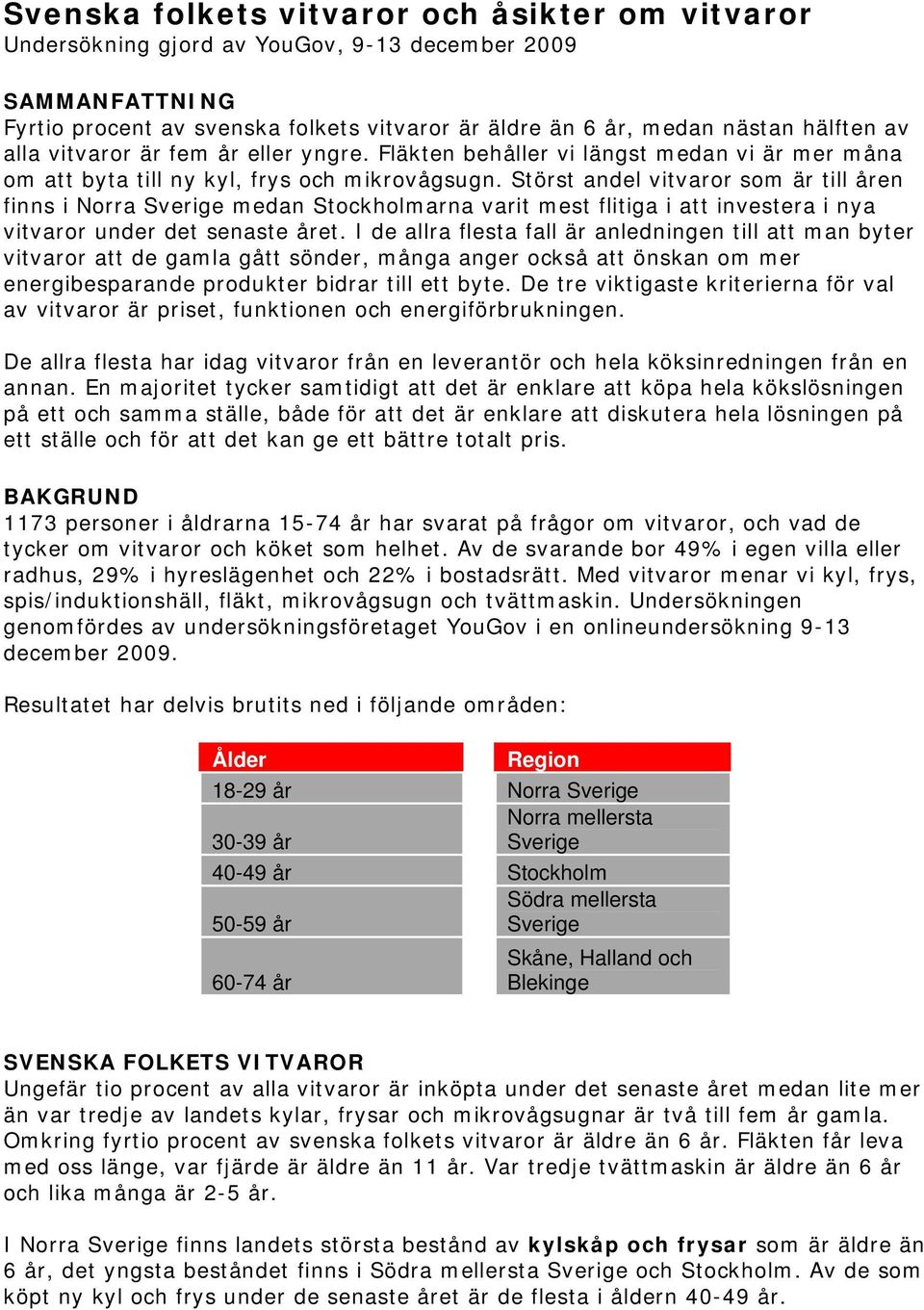 Störst andel vitvaror som är till åren finns i Norra Sverige medan Stockholmarna varit mest flitiga i att investera i nya vitvaror under det senaste året.