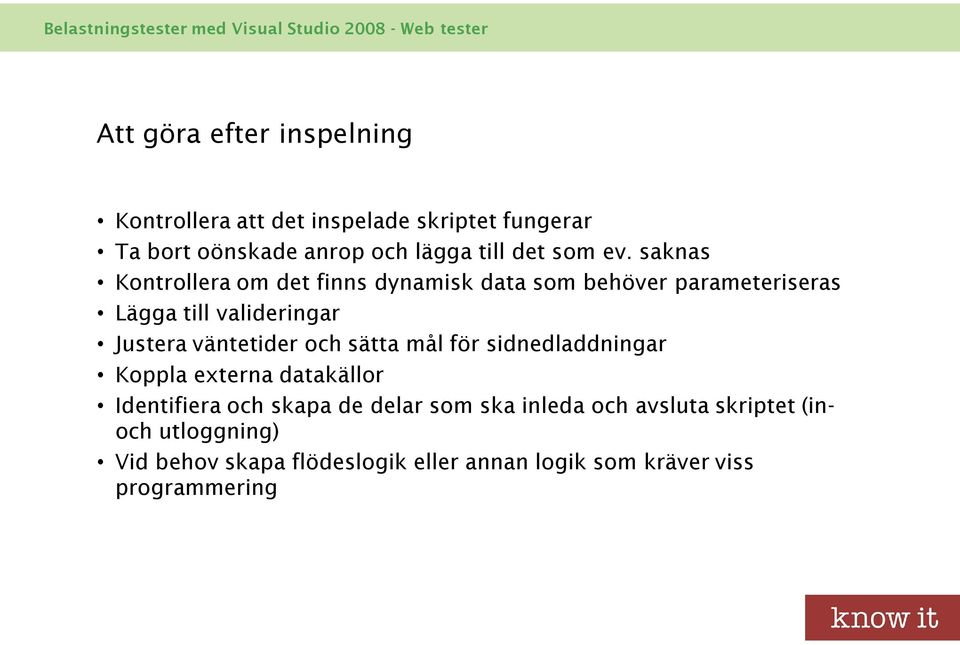 saknas Kontrollera om det finns dynamisk data som behöver parameteriseras Lägga till valideringar Justera väntetider och sätta