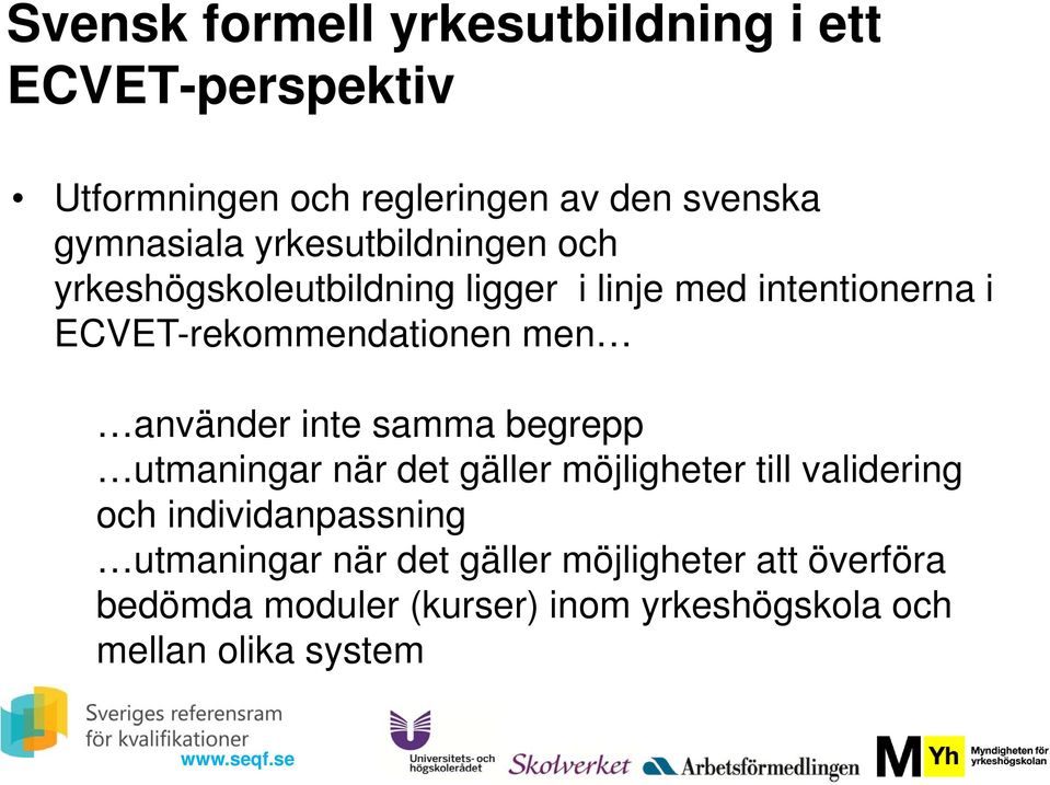 använder inte samma begrepp utmaningar när det gäller möjligheter till validering och individanpassning
