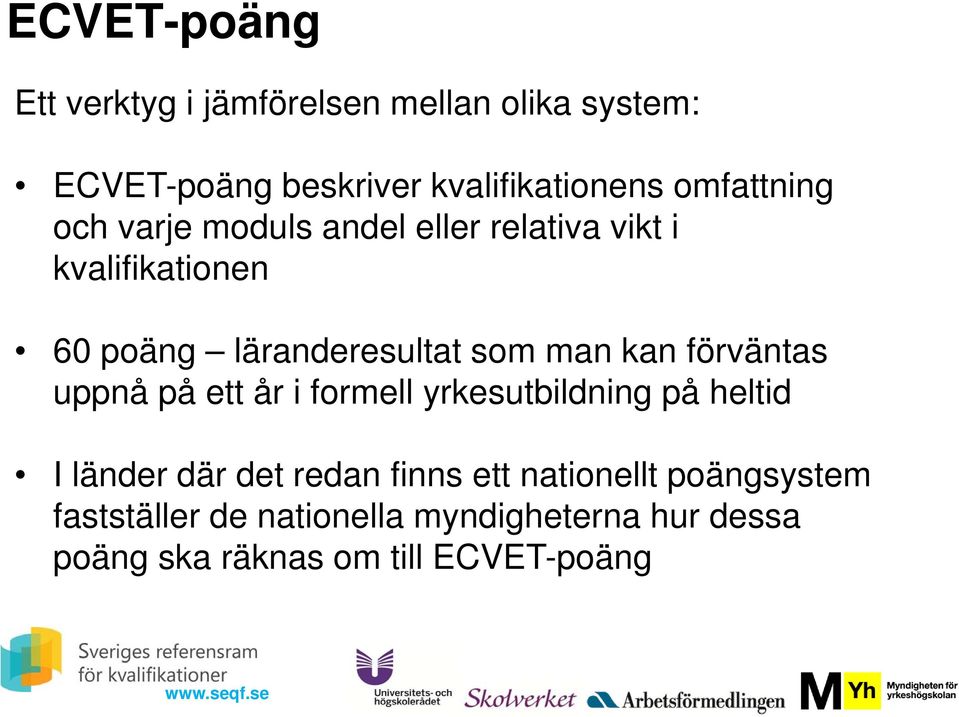 man kan förväntas uppnå på ett år i formell yrkesutbildning på heltid I länder där det redan finns ett