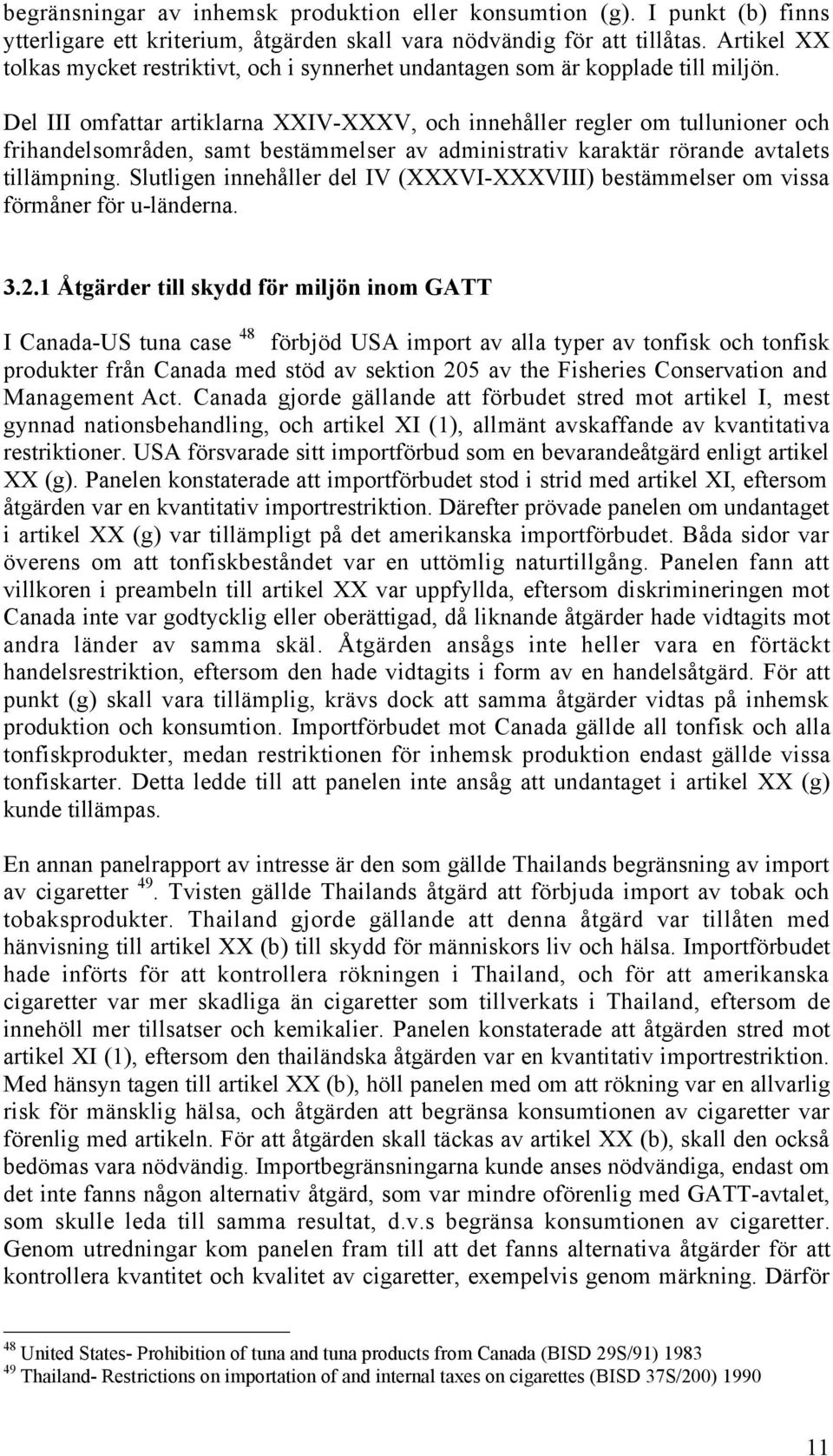 Del III omfattar artiklarna XXIV-XXXV, och innehœller regler om tullunioner och frihandelsomrœden, samt bestšmmelser av administrativ karaktšr ršrande avtalets tillšmpning.