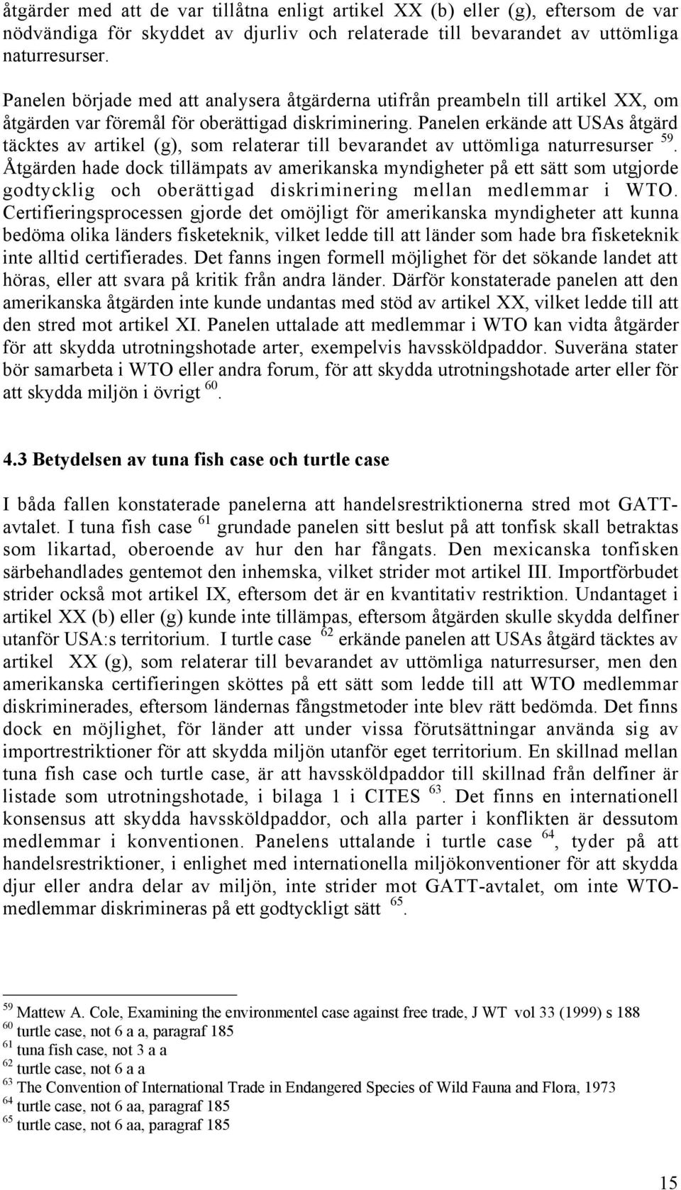 Panelen erkšnde att USAs ŒtgŠrd tšcktes av artikel (g), som relaterar till bevarandet av uttšmliga naturresurser 59.