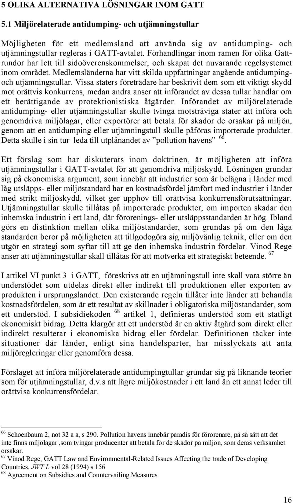 Fšrhandlingar inom ramen fšr olika Gattrundor har lett till sidošverenskommelser, och skapat det nuvarande regelsystemet inom omrœdet.