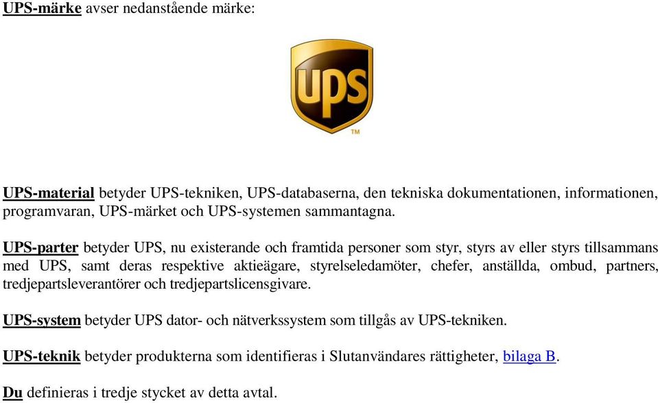 UPS-parter betyder UPS, nu existerande och framtida personer som styr, styrs av eller styrs tillsammans med UPS, samt deras respektive aktieägare,