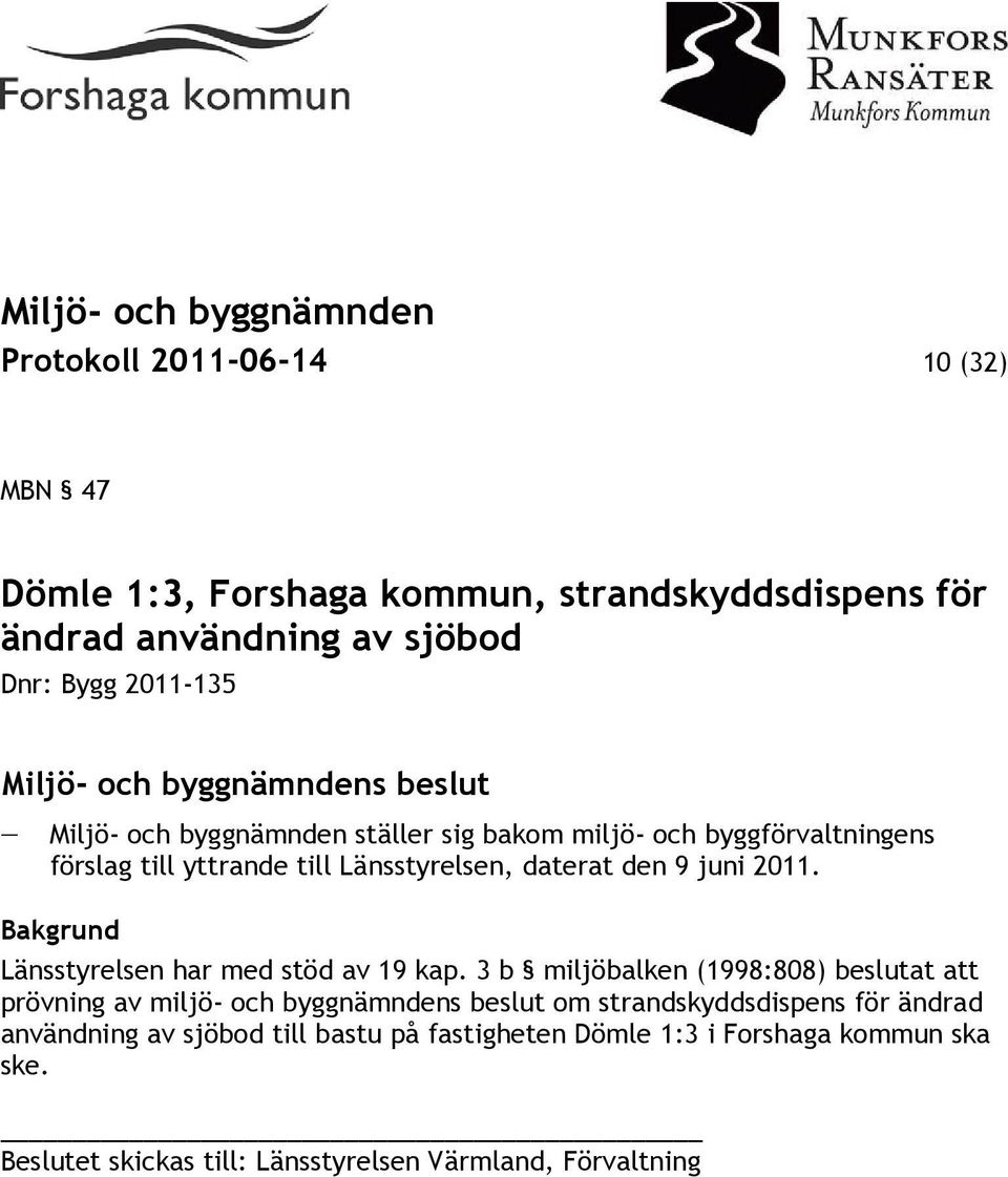 Bakgrund Länsstyrelsen har med stöd av 19 kap.