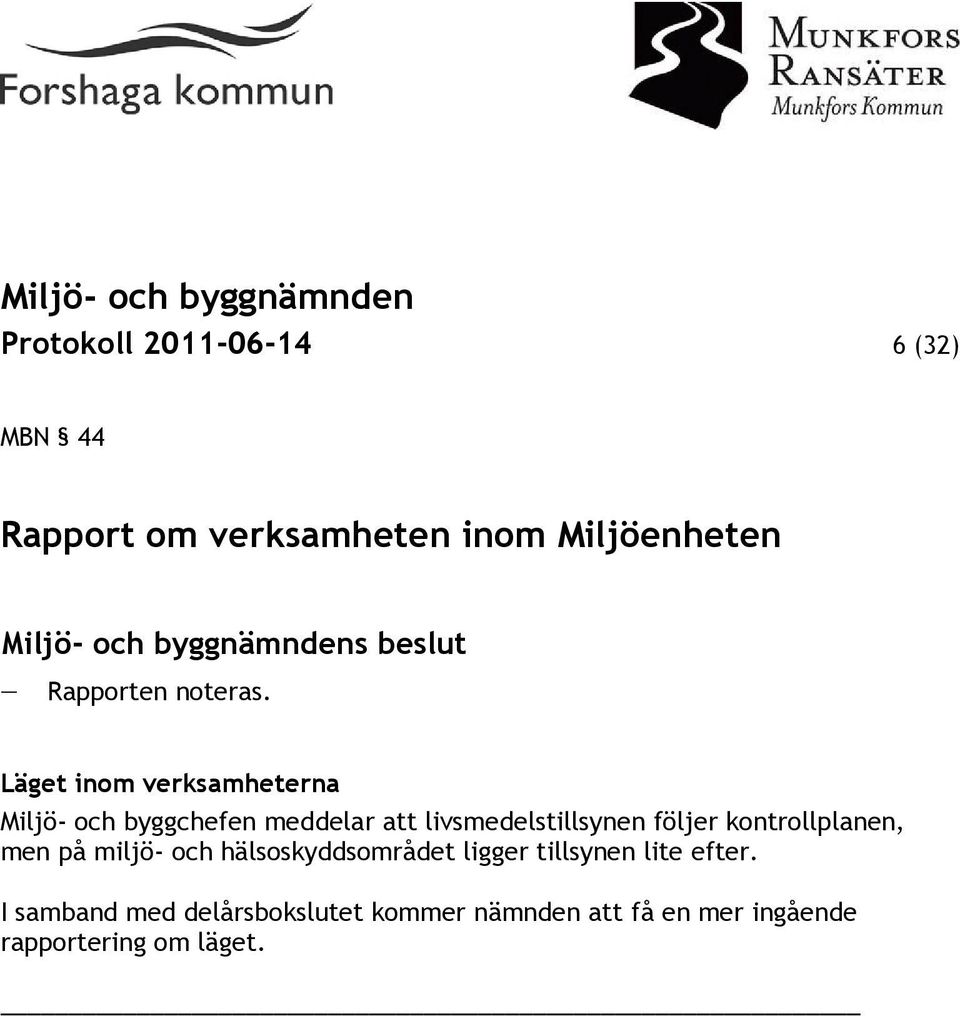 Läget inom verksamheterna Miljö- och byggchefen meddelar att livsmedelstillsynen följer