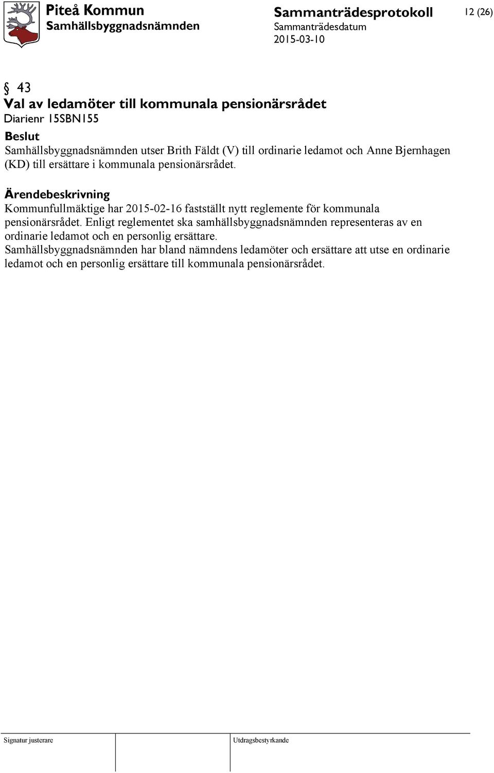 Kommunfullmäktige har 2015-02-16 fastställt nytt reglemente för kommunala pensionärsrådet.