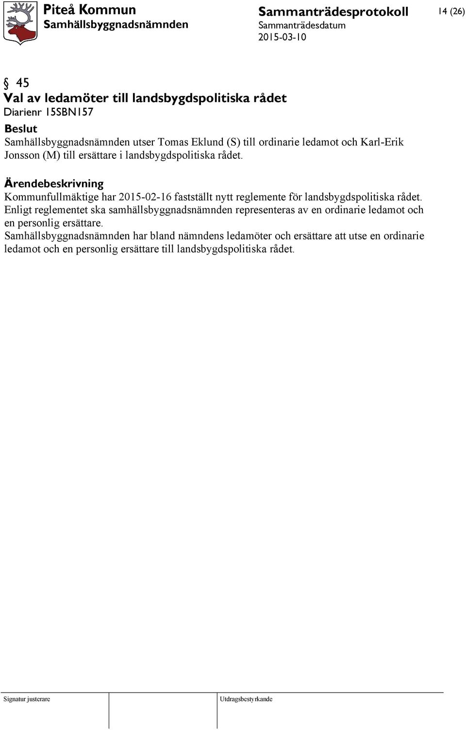 Kommunfullmäktige har 2015-02-16 fastställt nytt reglemente för landsbygdspolitiska rådet.