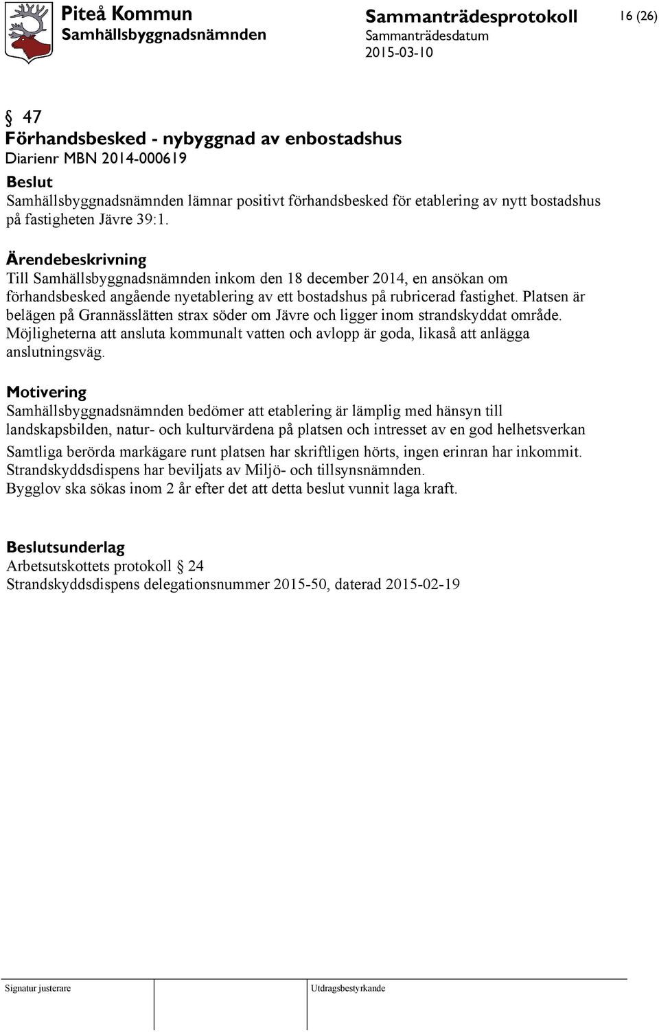 Platsen är belägen på Grannässlätten strax söder om Jävre och ligger inom strandskyddat område. Möjligheterna att ansluta kommunalt vatten och avlopp är goda, likaså att anlägga anslutningsväg.