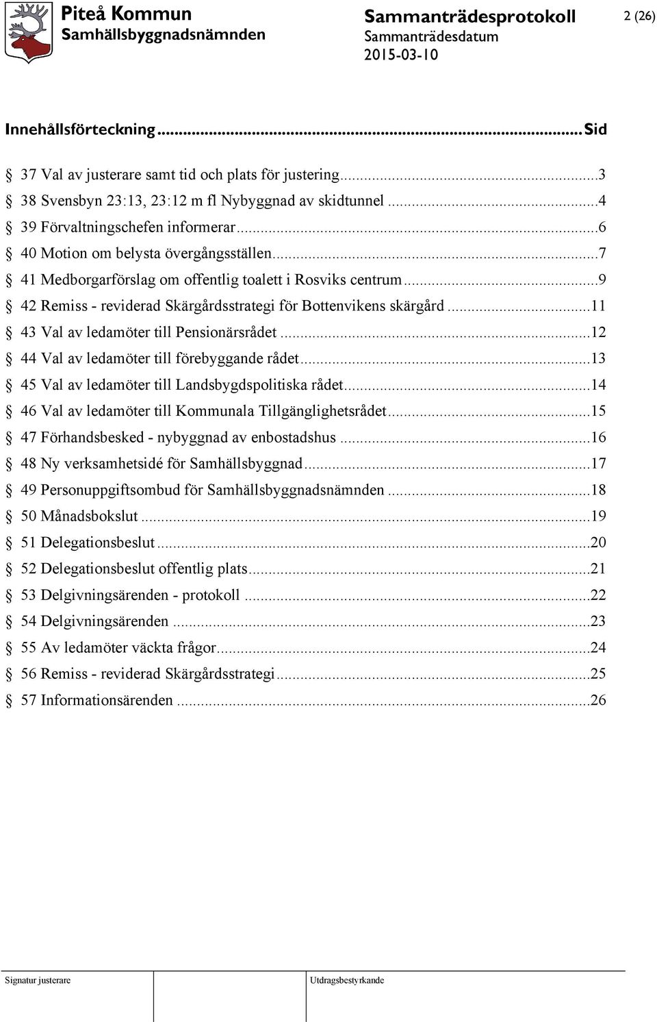 ..11 43 Val av ledamöter till Pensionärsrådet...12 44 Val av ledamöter till förebyggande rådet...13 45 Val av ledamöter till Landsbygdspolitiska rådet.