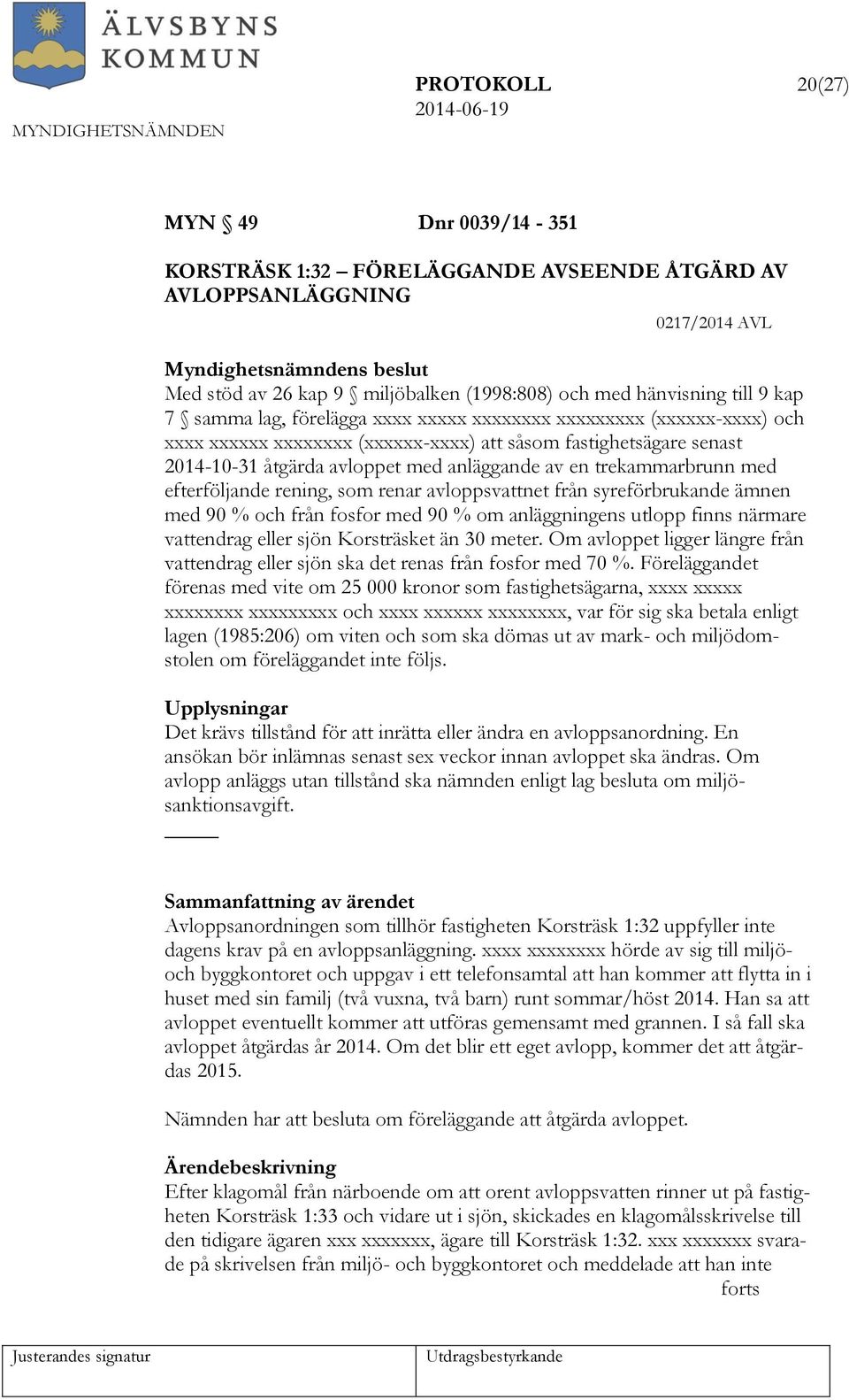 trekammarbrunn med efterföljande rening, som renar avloppsvattnet från syreförbrukande ämnen med 90 % och från fosfor med 90 % om anläggningens utlopp finns närmare vattendrag eller sjön Korsträsket