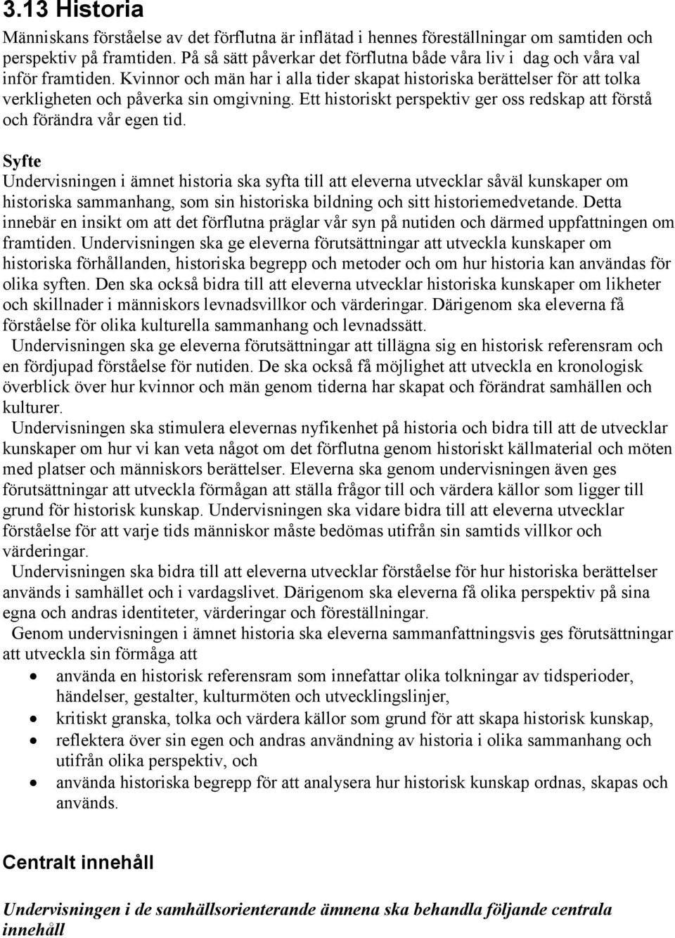 Ett historiskt perspektiv ger oss redskap att förstå och förändra vår egen tid.