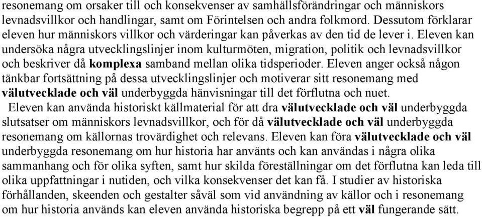 Eleven anger också någon tänkbar fortsättning på dessa utvecklingslinjer och motiverar sitt resonemang med välutvecklade och väl underbyggda hänvisningar till det förflutna och nuet.