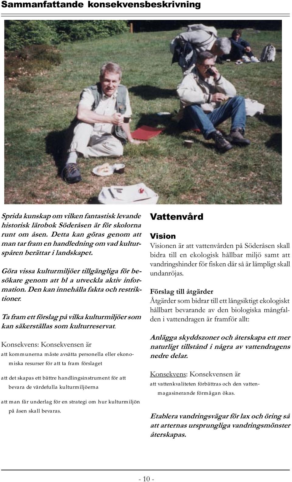 Ta fram ett förslag på vilka kulturmiljöer som kan säkerställas som kulturreservat.
