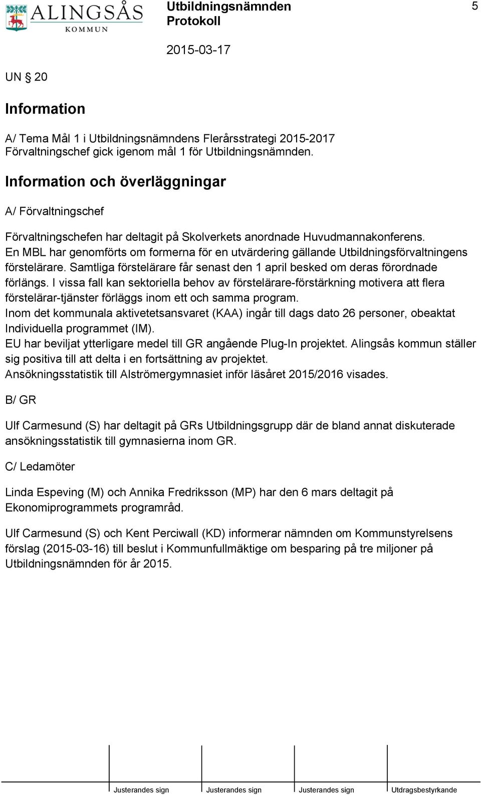 En MBL har genomförts om formerna för en utvärdering gällande Utbildningsförvaltningens förstelärare. Samtliga förstelärare får senast den 1 april besked om deras förordnade förlängs.