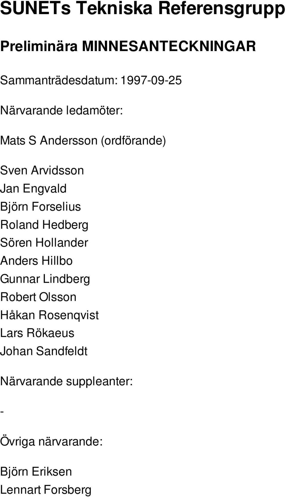 Roland Hedberg Sören Hollander Anders Hillbo Gunnar Lindberg Robert Olsson Håkan Rosenqvist